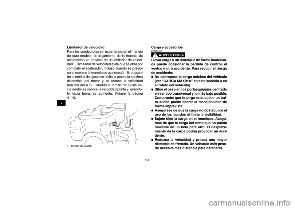 YAMAHA GRIZZLY 700 2013 Manuale de Empleo (in Spanish) 7-6
7Limitador de velocidad
Para los conductores sin experiencia en el manejo
de este modelo, el alojamiento de la maneta de
aceleración va provisto de un limitador de veloci-
dad. El limitador de ve YAMAHA GRIZZLY 700 2013 Manuale de Empleo (in Spanish) 7-6
7Limitador de velocidad
Para los conductores sin experiencia en el manejo
de este modelo, el alojamiento de la maneta de
aceleración va provisto de un limitador de veloci-
dad. El limitador de ve