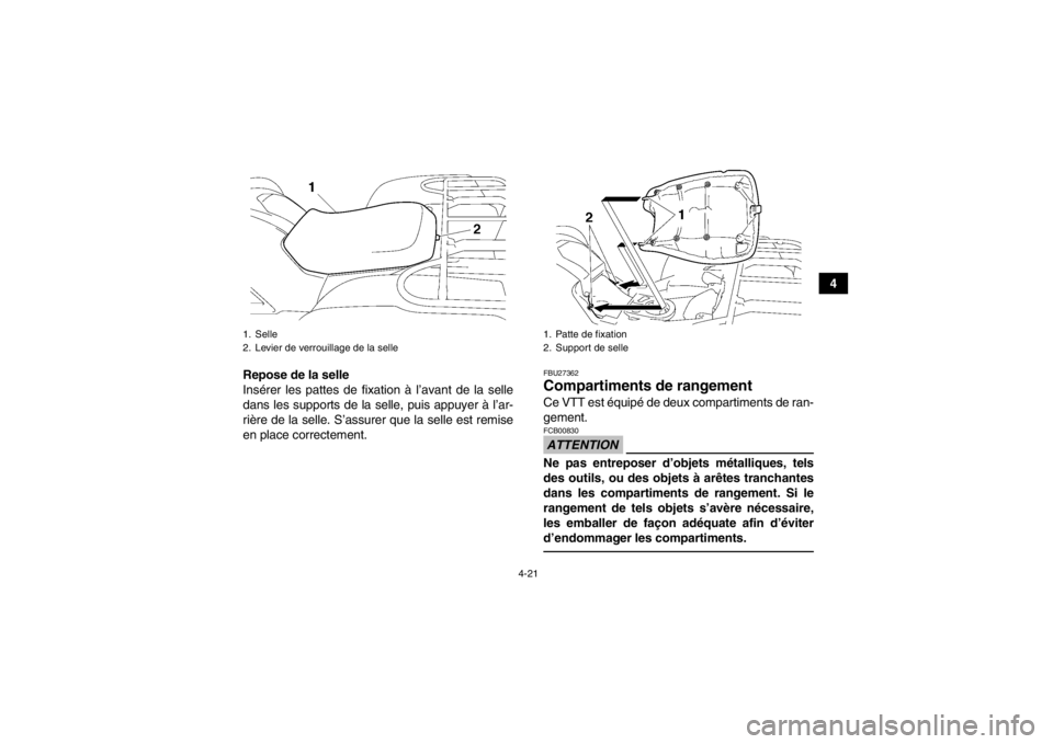 YAMAHA GRIZZLY 700 2013 Notices Demploi (in French) 4-21
4
Repose de la selle
Insérer les pattes de fixation à l’avant de la selle
dans les supports de la selle, puis appuyer à l’ar-
rière de la selle. S’assurer que la selle est remise
en pla YAMAHA GRIZZLY 700 2013 Notices Demploi (in French) 4-21
4
Repose de la selle
Insérer les pattes de fixation à l’avant de la selle
dans les supports de la selle, puis appuyer à l’ar-
rière de la selle. S’assurer que la selle est remise
en pla