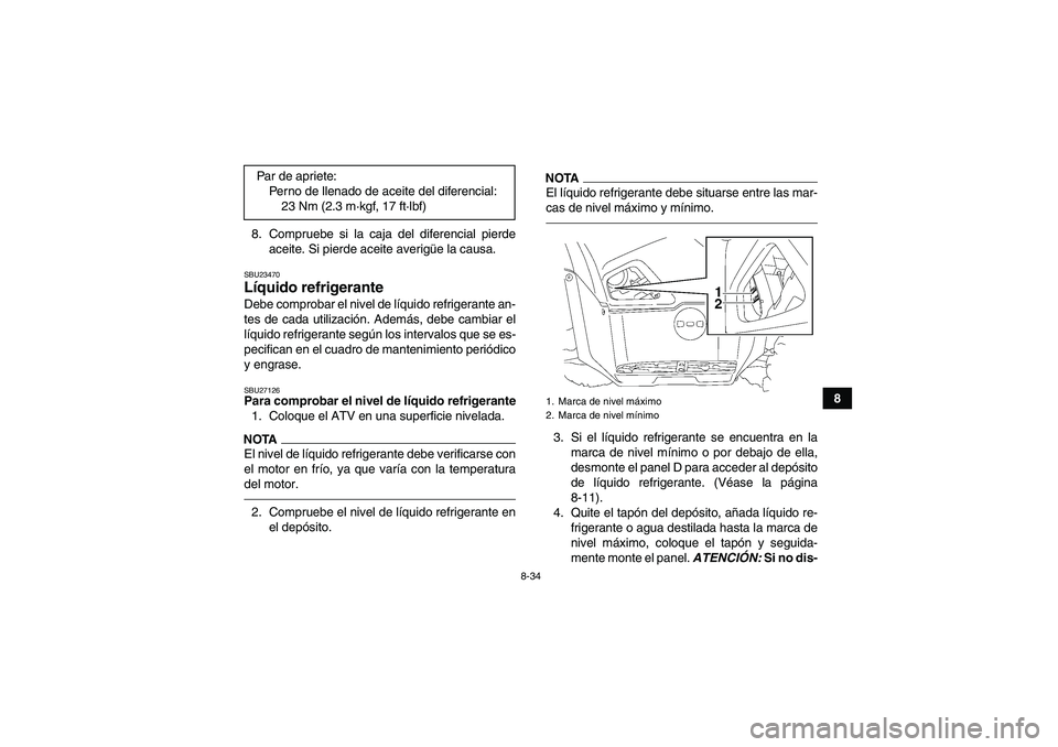 YAMAHA GRIZZLY 700 2012 Manuale de Empleo (in Spanish) 8-34
8 8. Compruebe si la caja del diferencial pierde
aceite. Si pierde aceite averigüe la causa.
SBU23470Líquido refrigerante Debe comprobar el nivel de líquido refrigerante an-
tes de cada utiliz YAMAHA GRIZZLY 700 2012 Manuale de Empleo (in Spanish) 8-34
8 8. Compruebe si la caja del diferencial pierde
aceite. Si pierde aceite averigüe la causa.
SBU23470Líquido refrigerante Debe comprobar el nivel de líquido refrigerante an-
tes de cada utiliz