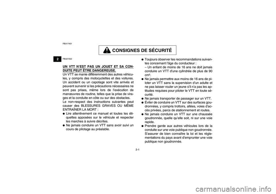 YAMAHA GRIZZLY 700 2012  Notices Demploi (in French) 2-1
2
FBU17431
CONSIGNES DE SÉCURITÉ
FBU27252UN VTT N’EST PAS UN JOUET ET SA CON-DUITE PEUT ÊTRE DANGEREUSE.Un VTT se manie différemment des autres véhicu-
les, y compris des motocyclettes et d
