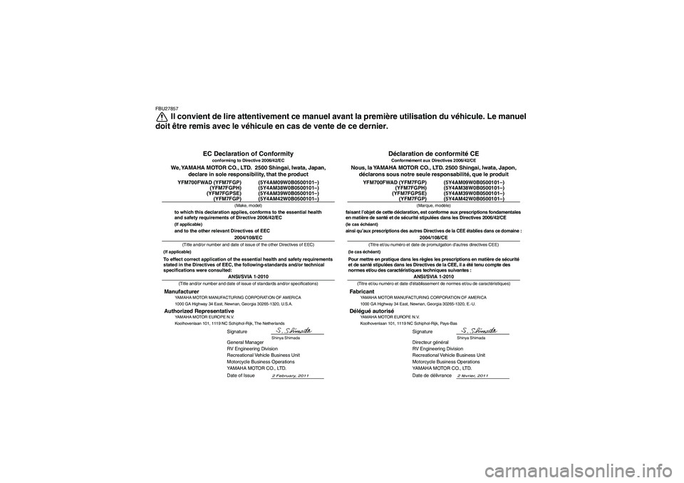 YAMAHA GRIZZLY 700 2012  Notices Demploi (in French) FBU27857
Il convient de lire attentivement ce manuel avant la première utilisation du véhicule. Le manuel
doit être remis avec le véhicule en cas de vente de ce dernier.
ANSI/SVIA 1-2010General Ma