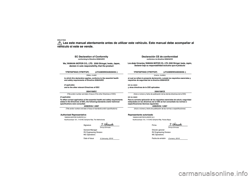 YAMAHA GRIZZLY 700 2011  Manuale de Empleo (in Spanish) SBU27856
Lea este manual atentamente antes de utilizar este vehículo. Este manual debe acompañar al
vehículo si este se vende.
6 enero, 2010
ANSI/SVIA 1-2007Director general
RV Engineering Division