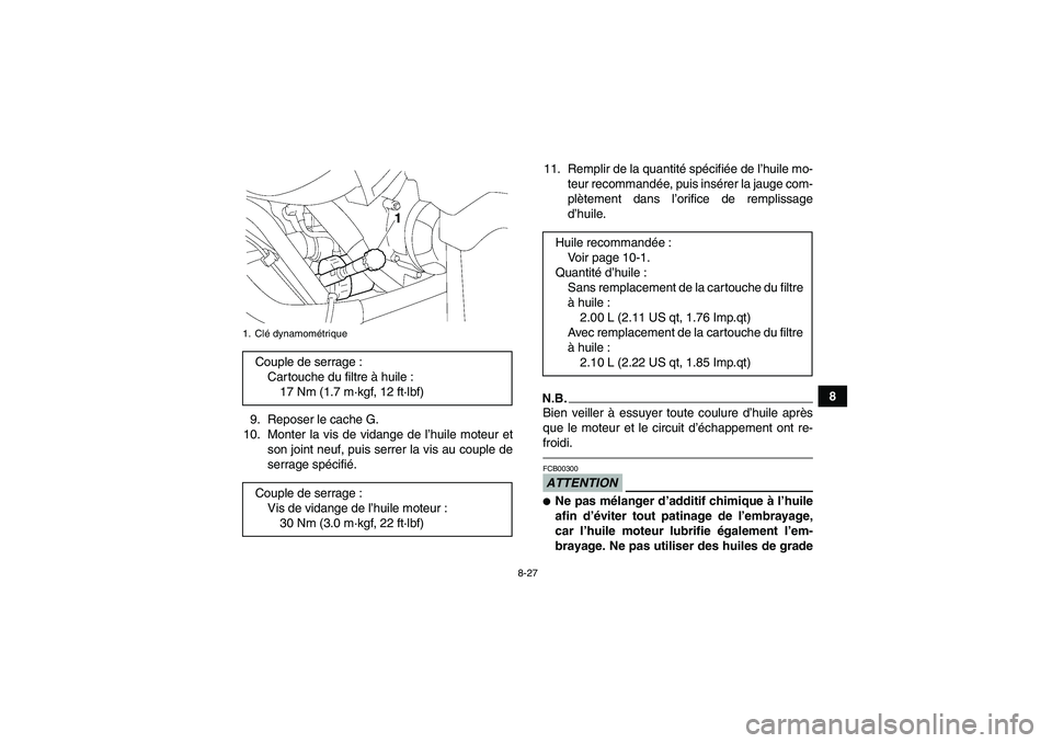 YAMAHA GRIZZLY 700 2011 Notices Demploi (in French) 8-27
8
9. Reposer le cache G.
10. Monter la vis de vidange de l’huile moteur et
son joint neuf, puis serrer la vis au couple de
serrage spécifié.11. Remplir de la quantité spécifiée de l’huil YAMAHA GRIZZLY 700 2011 Notices Demploi (in French) 8-27
8
9. Reposer le cache G.
10. Monter la vis de vidange de l’huile moteur et
son joint neuf, puis serrer la vis au couple de
serrage spécifié.11. Remplir de la quantité spécifiée de l’huil