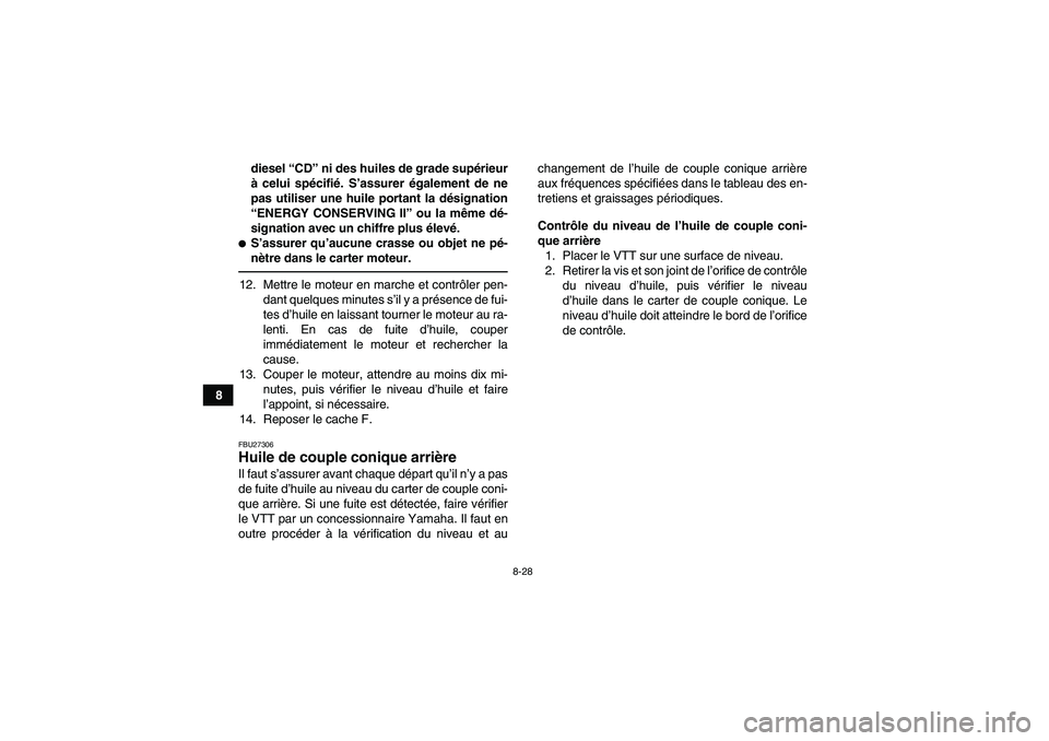 YAMAHA GRIZZLY 700 2011 Notices Demploi (in French) 8-28
8diesel “CD” ni des huiles de grade supérieur
à celui spécifié. S’assurer également de ne
pas utiliser une huile portant la désignation
“ENERGY CONSERVING II” ou la même dé-
sig YAMAHA GRIZZLY 700 2011 Notices Demploi (in French) 8-28
8diesel “CD” ni des huiles de grade supérieur
à celui spécifié. S’assurer également de ne
pas utiliser une huile portant la désignation
“ENERGY CONSERVING II” ou la même dé-
sig