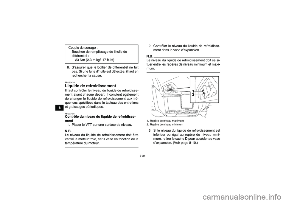 YAMAHA GRIZZLY 700 2011 Notices Demploi (in French) 8-34
88. S’assurer que le boîtier de différentiel ne fuit
pas. Si une fuite d’huile est détectée, il faut en
rechercher la cause.
FBU23470Liquide de refroidissement Il faut contrôler le nivea YAMAHA GRIZZLY 700 2011 Notices Demploi (in French) 8-34
88. S’assurer que le boîtier de différentiel ne fuit
pas. Si une fuite d’huile est détectée, il faut en
rechercher la cause.
FBU23470Liquide de refroidissement Il faut contrôler le nivea