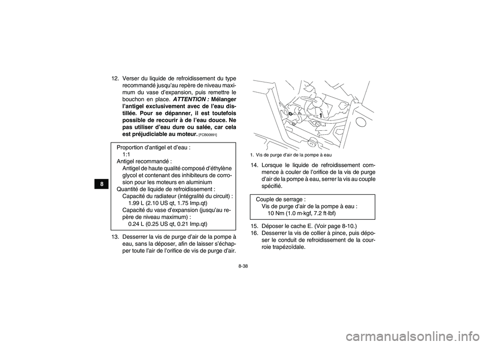 YAMAHA GRIZZLY 700 2011 Notices Demploi (in French) 8-38
812. Verser du liquide de refroidissement du type
recommandé jusqu’au repère de niveau maxi-
mum du vase d’expansion, puis remettre le
bouchon en place. ATTENTION : Mélanger
l’antigel ex YAMAHA GRIZZLY 700 2011 Notices Demploi (in French) 8-38
812. Verser du liquide de refroidissement du type
recommandé jusqu’au repère de niveau maxi-
mum du vase d’expansion, puis remettre le
bouchon en place. ATTENTION : Mélanger
l’antigel ex