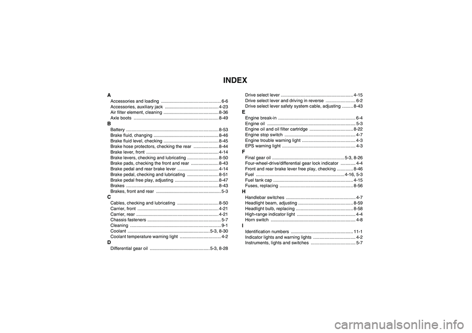 YAMAHA GRIZZLY 700 2010  Owners Manual INDEX
AAccessories and loading  ................................................ 6-6
Accessories, auxiliary jack  ........................................... 4-23
Air filter element, cleaning  .......