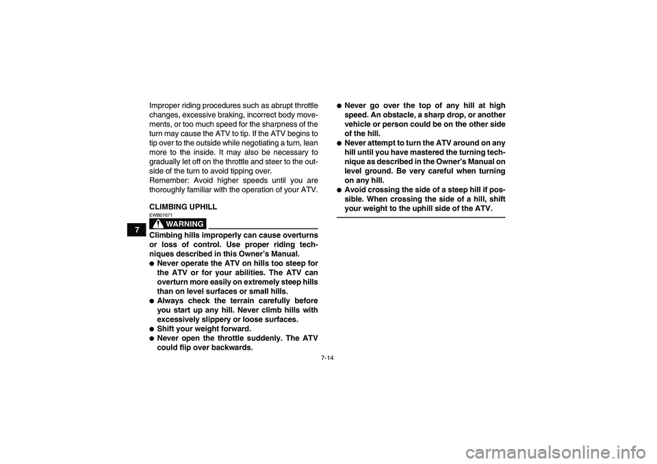 YAMAHA GRIZZLY 700 2010 Manual PDF 7-14
7Improper riding procedures such as abrupt throttle
changes, excessive braking, incorrect body move-
ments, or too much speed for the sharpness of the
turn may cause the ATV to tip. If the ATV be YAMAHA GRIZZLY 700 2010 Manual PDF 7-14
7Improper riding procedures such as abrupt throttle
changes, excessive braking, incorrect body move-
ments, or too much speed for the sharpness of the
turn may cause the ATV to tip. If the ATV be