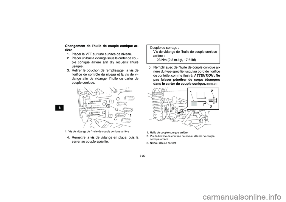 YAMAHA GRIZZLY 700 2010  Notices Demploi (in French) 8-29
8Changement de l’huile de couple conique ar-
rière
1. Placer le VTT sur une surface de niveau.
2. Placer un bac à vidange sous le carter de cou-
ple conique arrière afin d’y recueillir l