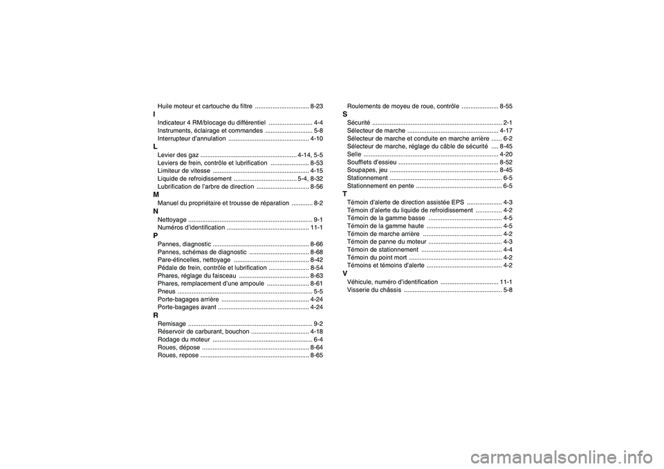 YAMAHA GRIZZLY 700 2010  Notices Demploi (in French) Huile moteur et cartouche du filtre  ............................... 8-23IIndicateur 4 RM/blocage du différentiel ......................... 4-4
Instruments, éclairage et commandes  .................