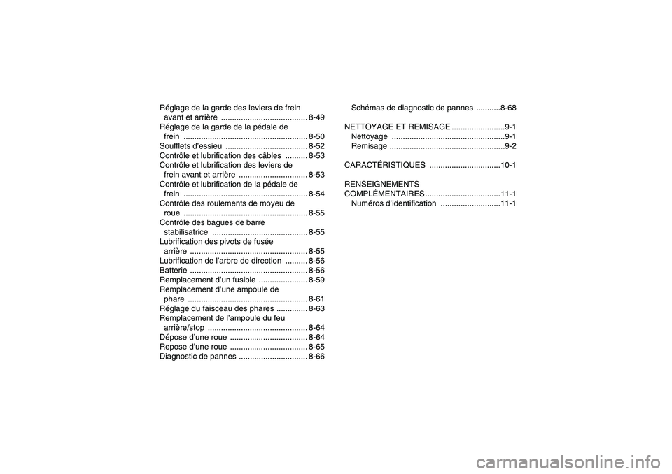YAMAHA GRIZZLY 700 2010  Notices Demploi (in French) Réglage de la garde des leviers de frein 
avant et arrière ....................................... 8-49
Réglage de la garde de la pédale de 
frein .................................................