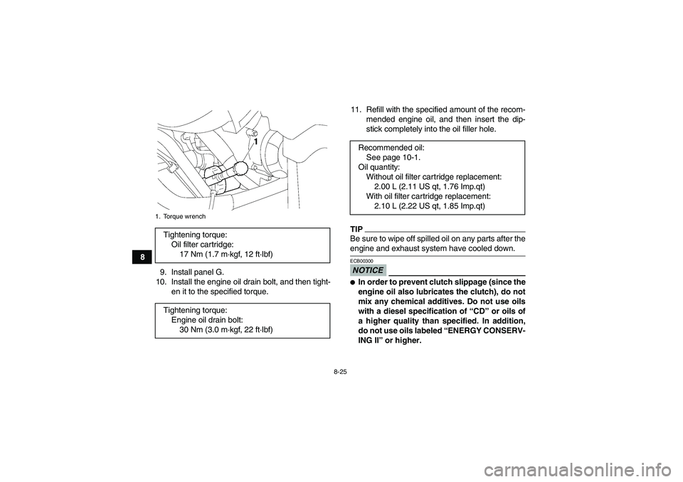 YAMAHA GRIZZLY 700 2009 Owners Manual 8-25
8
9. Install panel G.
10. Install the engine oil drain bolt, and then tight-
en it to the specified torque.11. Refill with the specified amount of the recom-
mended engine oil, and then insert th YAMAHA GRIZZLY 700 2009 Owners Manual 8-25
8
9. Install panel G.
10. Install the engine oil drain bolt, and then tight-
en it to the specified torque.11. Refill with the specified amount of the recom-
mended engine oil, and then insert th