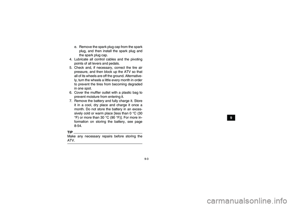 YAMAHA GRIZZLY 700 2009 Owners Manual 9-3
9 e. Remove the spark plug cap from the spark
plug, and then install the spark plug and
the spark plug cap.
4. Lubricate all control cables and the pivoting
points of all levers and pedals.
5. Che YAMAHA GRIZZLY 700 2009 Owners Manual 9-3
9 e. Remove the spark plug cap from the spark
plug, and then install the spark plug and
the spark plug cap.
4. Lubricate all control cables and the pivoting
points of all levers and pedals.
5. Che