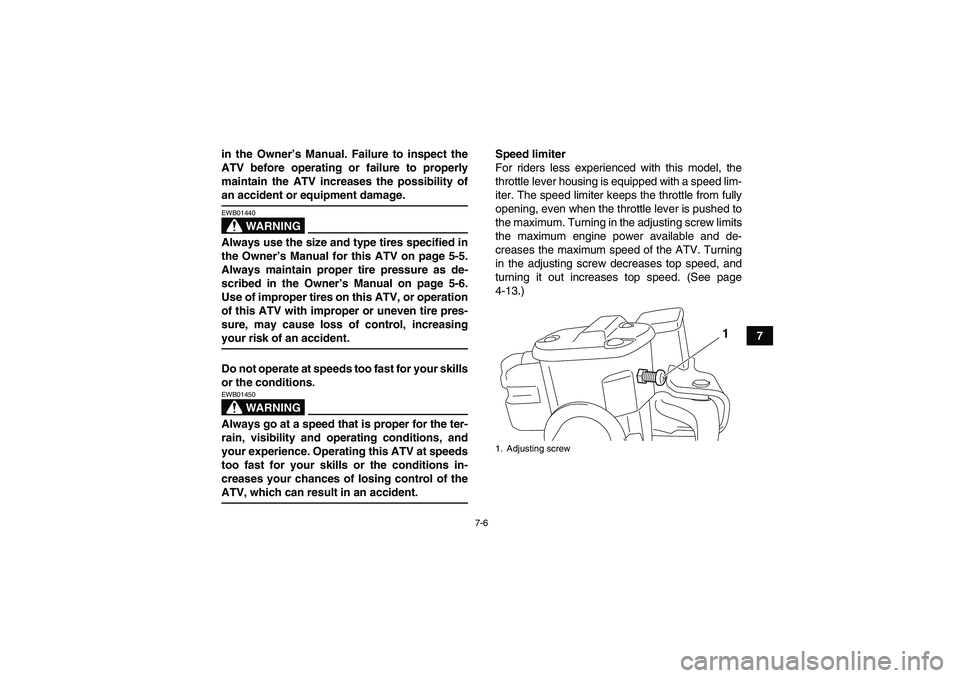 YAMAHA GRIZZLY 700 2009 Repair Manual 7-6
7 in the Owner’s Manual. Failure to inspect the
ATV before operating or failure to properly
maintain the ATV increases the possibility of
an accident or equipment damage.
WARNING
EWB01440Always 