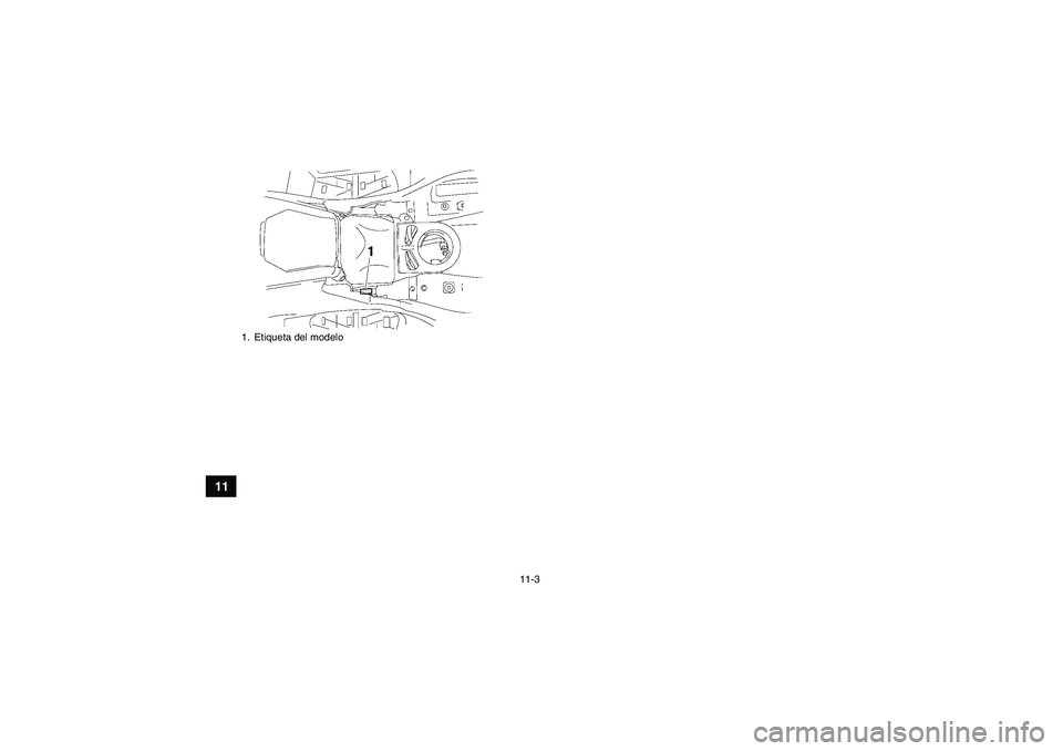 YAMAHA GRIZZLY 700 2009  Manuale de Empleo (in Spanish) 11-3
11
1. Etiqueta del modeloU43P60S0.book  Page 3  Wednesday, May 21, 2008  9:23 AM 