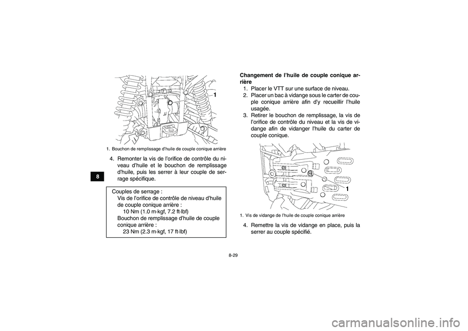 YAMAHA GRIZZLY 700 2009  Notices Demploi (in French) 8-29
84. Remonter la vis de l’orifice de contrôle du ni-
veau d’huile et le bouchon de remplissage
d’huile, puis les serrer à leur couple de ser-
rage spécifique.Changement de l’huile de co