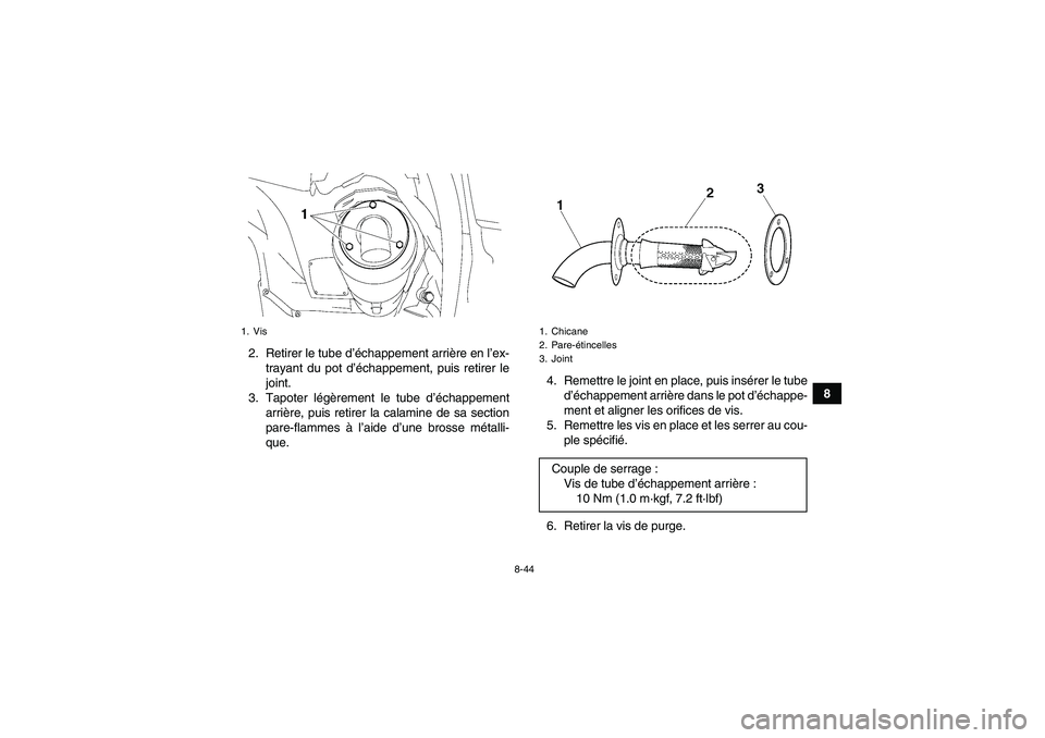 YAMAHA GRIZZLY 700 2009 Notices Demploi (in French) 8-44
8 2. Retirer le tube d’échappement arrière en l’ex-
trayant du pot d’échappement, puis retirer le
joint.
3. Tapoter légèrement le tube d’échappement
arrière, puis retirer la calami YAMAHA GRIZZLY 700 2009 Notices Demploi (in French) 8-44
8 2. Retirer le tube d’échappement arrière en l’ex-
trayant du pot d’échappement, puis retirer le
joint.
3. Tapoter légèrement le tube d’échappement
arrière, puis retirer la calami