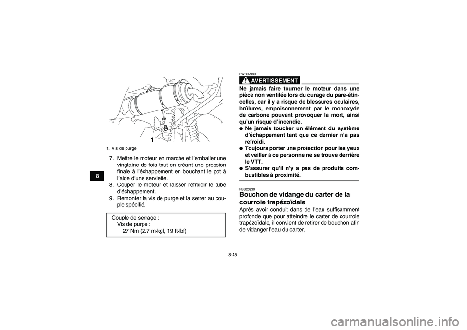 YAMAHA GRIZZLY 700 2009 Notices Demploi (in French) 8-45
87. Mettre le moteur en marche et l’emballer une
vingtaine de fois tout en créant une pression
finale à l’échappement en bouchant le pot à
l’aide d’une serviette.
8. Couper le moteur YAMAHA GRIZZLY 700 2009 Notices Demploi (in French) 8-45
87. Mettre le moteur en marche et l’emballer une
vingtaine de fois tout en créant une pression
finale à l’échappement en bouchant le pot à
l’aide d’une serviette.
8. Couper le moteur