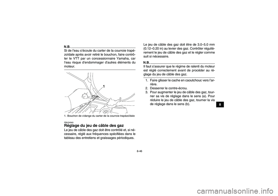 YAMAHA GRIZZLY 700 2009 Notices Demploi (in French) 8-46
8
N.B.Si de l’eau s’écoule du carter de la courroie trapé-
zoïdale après avoir retiré le bouchon, faire contrô-
ler le VTT par un concessionnaire Yamaha, car
l’eau risque d’endommag YAMAHA GRIZZLY 700 2009 Notices Demploi (in French) 8-46
8
N.B.Si de l’eau s’écoule du carter de la courroie trapé-
zoïdale après avoir retiré le bouchon, faire contrô-
ler le VTT par un concessionnaire Yamaha, car
l’eau risque d’endommag