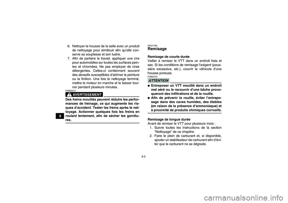 YAMAHA GRIZZLY 700 2009 Notices Demploi (in French) 9-2
96. Nettoyer la housse de la selle avec un produit
de nettoyage pour similicuir afin qu’elle con-
serve sa souplesse et son lustre.
7. Afin de parfaire le travail, appliquer une cire
pour automo YAMAHA GRIZZLY 700 2009 Notices Demploi (in French) 9-2
96. Nettoyer la housse de la selle avec un produit
de nettoyage pour similicuir afin qu’elle con-
serve sa souplesse et son lustre.
7. Afin de parfaire le travail, appliquer une cire
pour automo