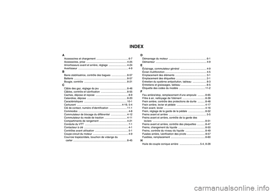 YAMAHA GRIZZLY 700 2009  Notices Demploi (in French) INDEX
AAccessoires et chargement  ............................................ 6-7
Accessoires, prise  ........................................................ 4-25
Amortisseurs avant et arrière, ré