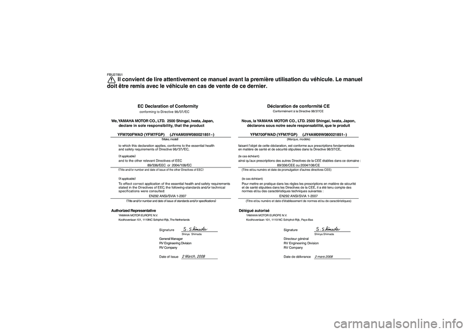 YAMAHA GRIZZLY 700 2009  Notices Demploi (in French) FBU27851
Il convient de lire attentivement ce manuel avant la première utilisation du véhicule. Le manuel
doit être remis avec le véhicule en cas de vente de ce dernier.
EC Declaration of Conformi