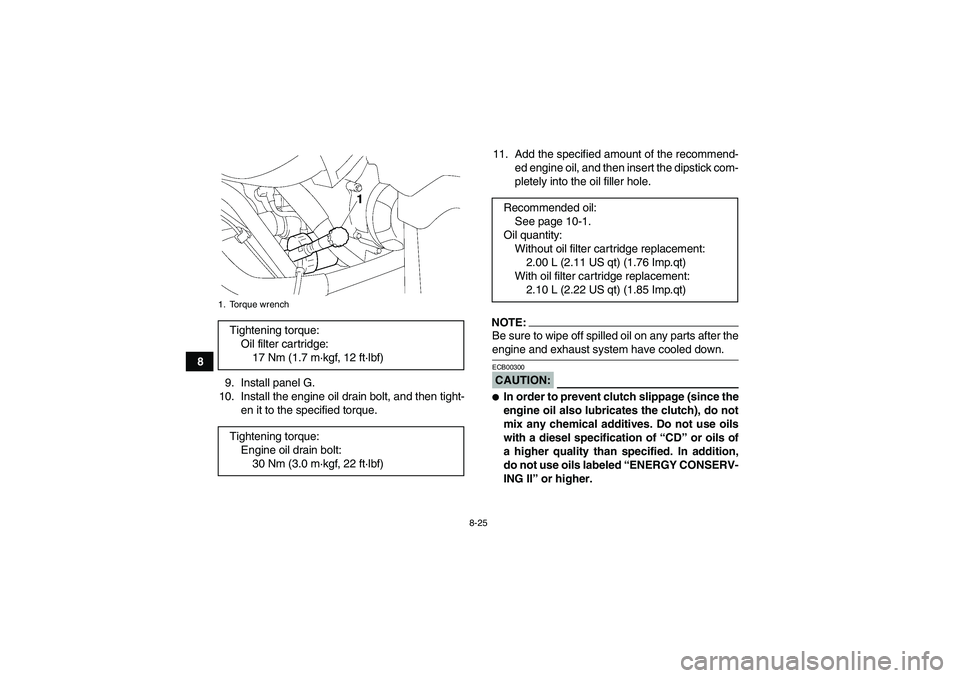 YAMAHA GRIZZLY 700 2008  Owners Manual 8-25
8
9. Install panel G.
10. Install the engine oil drain bolt, and then tight-
en it to the specified torque.11. Add the specified amount of the recommend-
ed engine oil, and then insert the dipsti