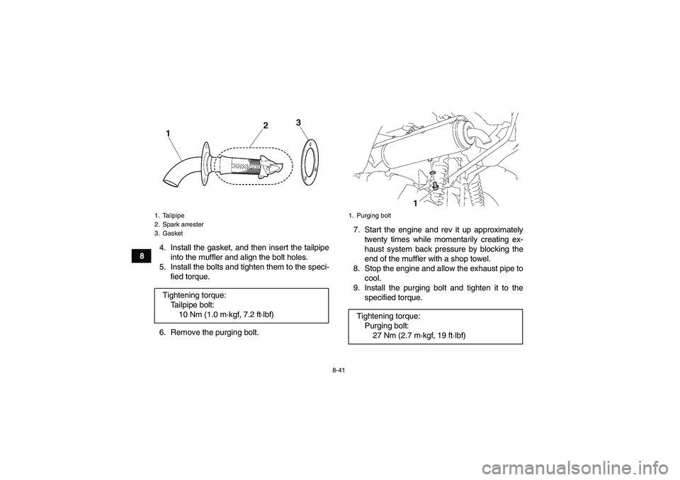 YAMAHA GRIZZLY 700 2008  Owners Manual 8-41
84. Install the gasket, and then insert the tailpipe
into the muffler and align the bolt holes.
5. Install the bolts and tighten them to the speci-
fied torque.
6. Remove the purging bolt.7. Star