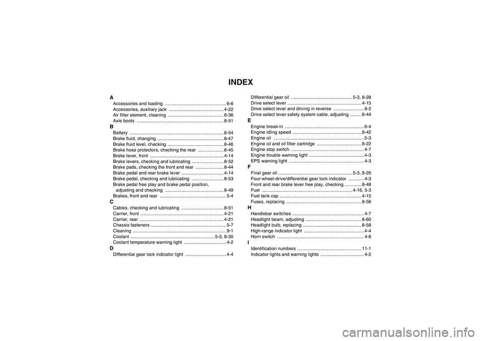 YAMAHA GRIZZLY 700 2008  Owners Manual INDEX
AAccessories and loading  ................................................ 6-6
Accessories, auxiliary jack  ........................................... 4-22
Air filter element, cleaning  .......