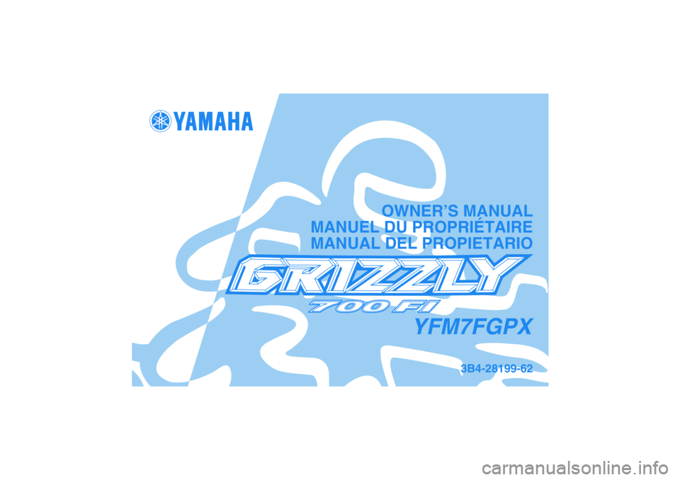 YAMAHA GRIZZLY 700 2008  Notices Demploi (in French) YFM7FGPX
OWNER’S MANUAL
MANUEL DU PROPRIÉTAIRE
MANUAL DEL PROPIETARIO
3B4-28199-62
DIC183 