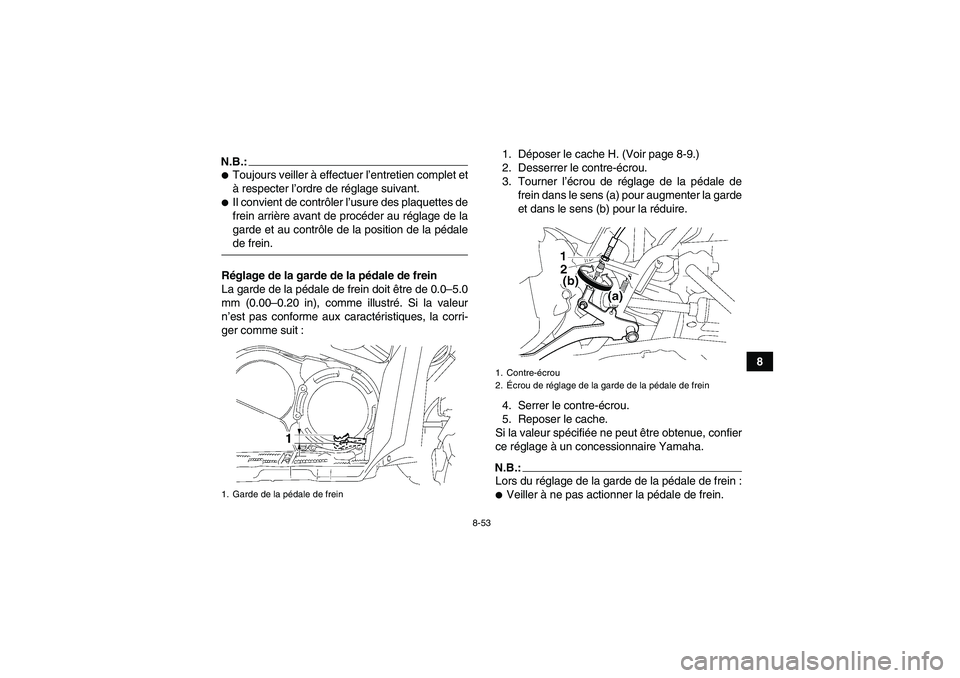 YAMAHA GRIZZLY 700 2008  Notices Demploi (in French) 8-53
8
N.B.:Toujours veiller à effectuer l’entretien complet et
à respecter l’ordre de réglage suivant.Il convient de contrôler l’usure des plaquettes de
frein arrière avant de procéder 