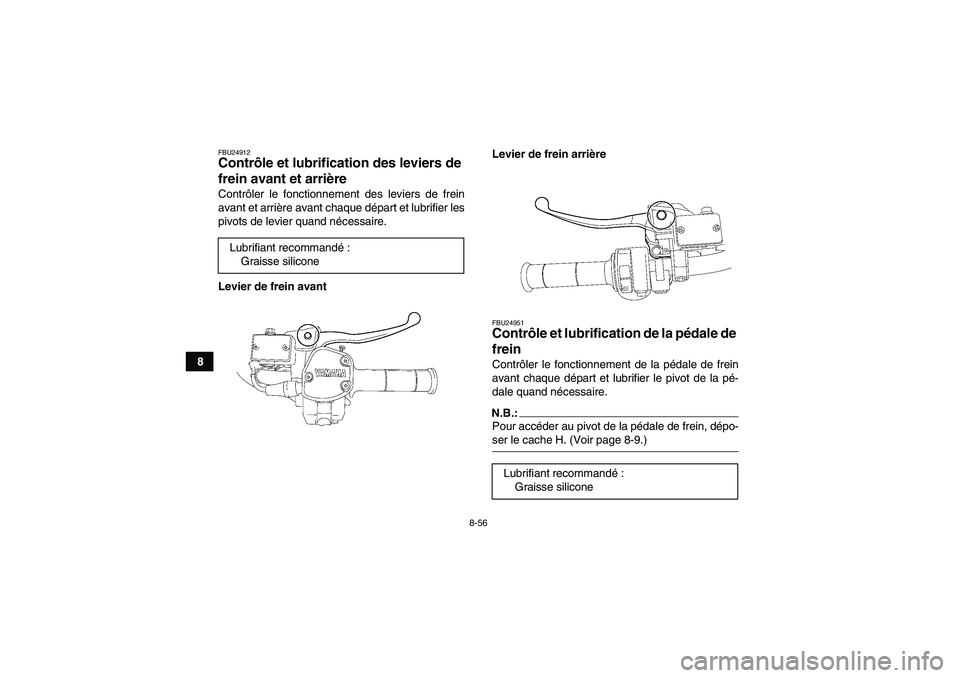 YAMAHA GRIZZLY 700 2008  Notices Demploi (in French) 8-56
8
FBU24912Contrôle et lubrification des leviers de 
frein avant et arrière Contrôler le fonctionnement des leviers de frein
avant et arrière avant chaque départ et lubrifier les
pivots de le