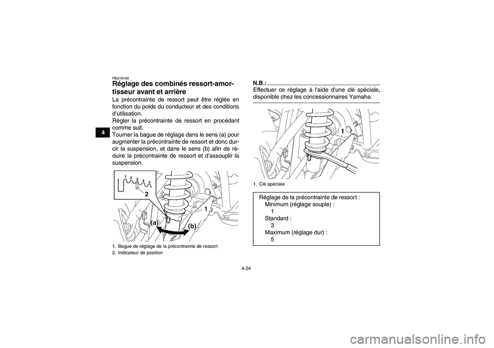 YAMAHA GRIZZLY 700 2008  Notices Demploi (in French) 4-24
4
FBU19140Réglage des combinés ressort-amor-
tisseur avant et arrière La précontrainte de ressort peut être réglée en
fonction du poids du conducteur et des conditions
d’utilisation.
Ré