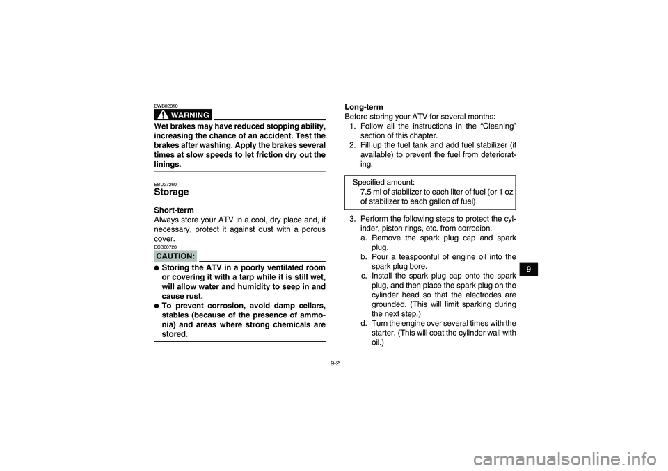 YAMAHA GRIZZLY 700 2007 Owners Manual 9-2
9
WARNING
EWB02310Wet brakes may have reduced stopping ability,
increasing the chance of an accident. Test the
brakes after washing. Apply the brakes several
times at slow speeds to let friction d YAMAHA GRIZZLY 700 2007 Owners Manual 9-2
9
WARNING
EWB02310Wet brakes may have reduced stopping ability,
increasing the chance of an accident. Test the
brakes after washing. Apply the brakes several
times at slow speeds to let friction d