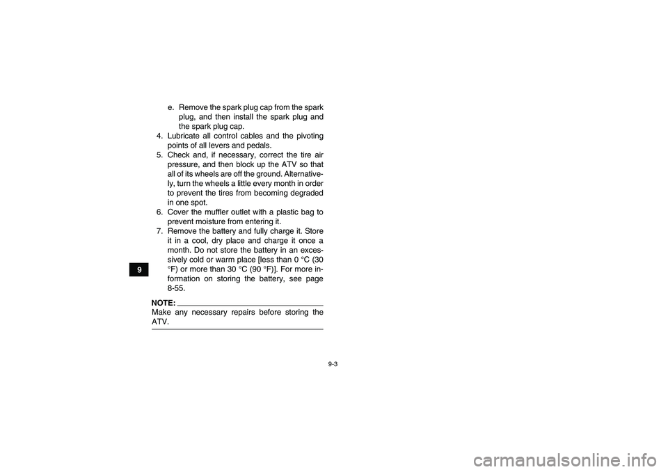 YAMAHA GRIZZLY 700 2007 Owners Manual 9-3
9e. Remove the spark plug cap from the spark
plug, and then install the spark plug and
the spark plug cap.
4. Lubricate all control cables and the pivoting
points of all levers and pedals.
5. Chec YAMAHA GRIZZLY 700 2007 Owners Manual 9-3
9e. Remove the spark plug cap from the spark
plug, and then install the spark plug and
the spark plug cap.
4. Lubricate all control cables and the pivoting
points of all levers and pedals.
5. Chec