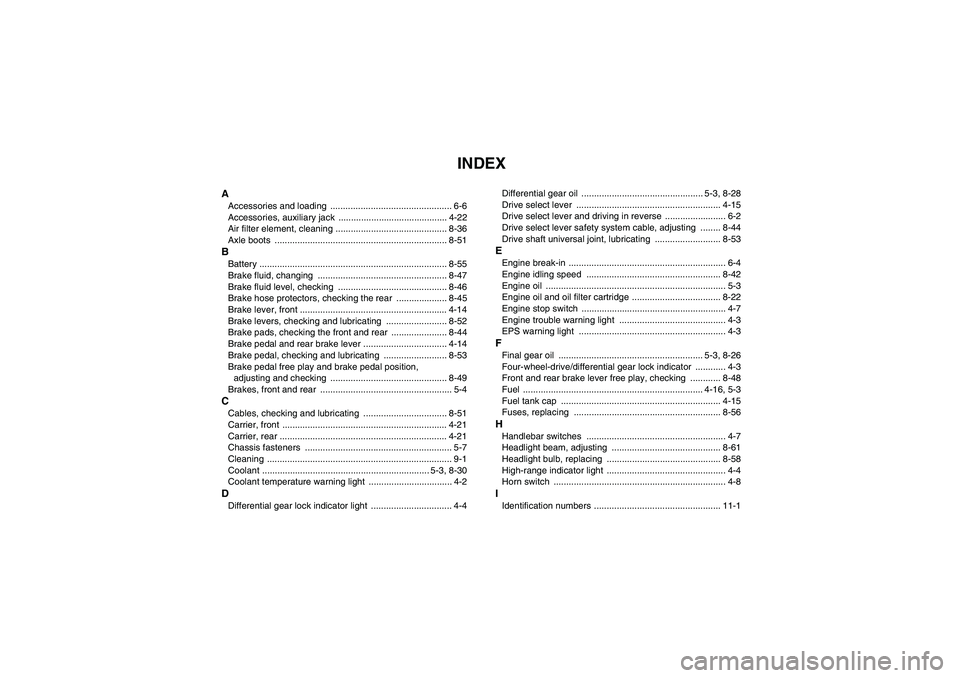 YAMAHA GRIZZLY 700 2007 Owners Manual INDEX
AAccessories and loading  ................................................ 6-6
Accessories, auxiliary jack  ........................................... 4-22
Air filter element, cleaning ........