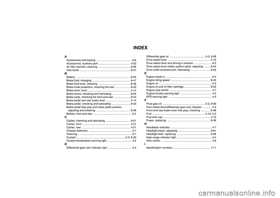 YAMAHA GRIZZLY 700 2007  Owners Manual INDEX
AAccessories and loading  ................................................ 6-6
Accessories, auxiliary jack  ........................................... 4-22
Air filter element, cleaning ........