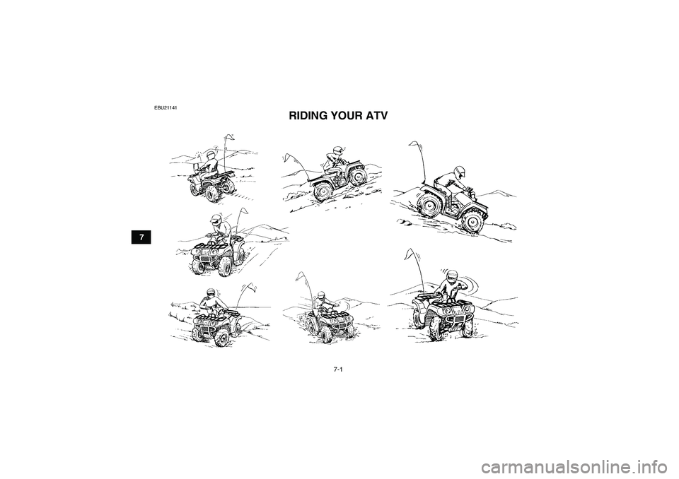 YAMAHA GRIZZLY 700 2007 Repair Manual 7-1
7
EBU21141
RIDING YOUR ATV 
U3B460E0.book  Page 1  Friday, May 12, 2006  2:51 PM 