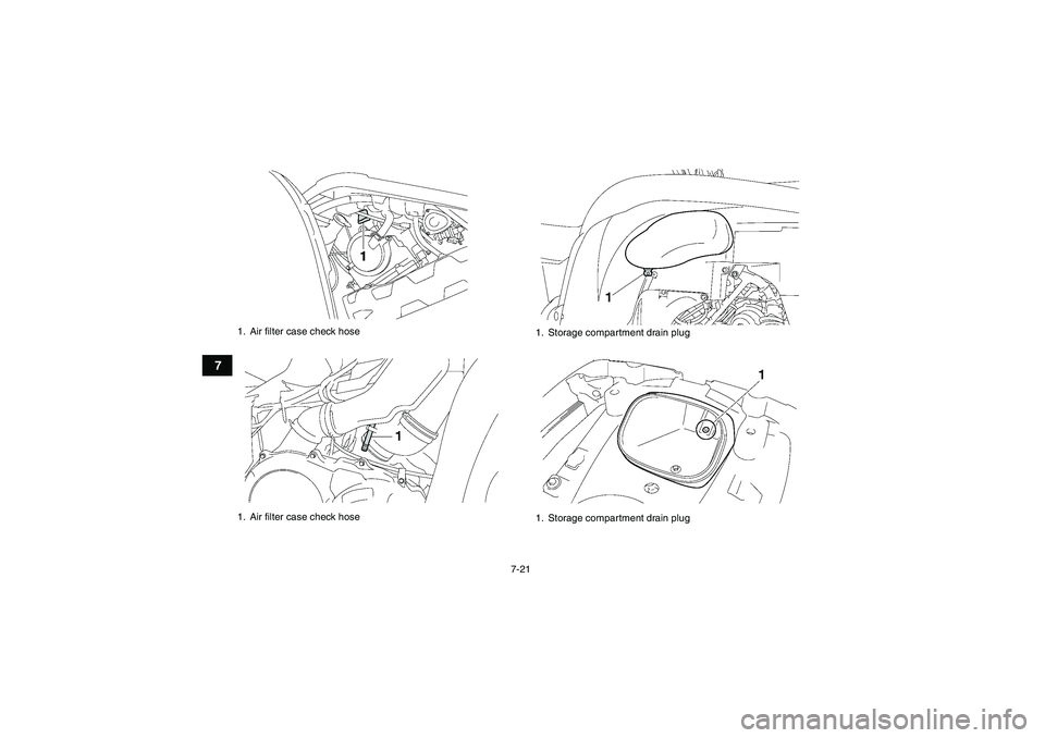 YAMAHA GRIZZLY 700 2007  Owners Manual 7-21
7
1. Air filter case check hose
1. Air filter case check hose
1. Storage compartment drain plug
1. Storage compartment drain plug
U3B460E0.book  Page 21  Friday, May 12, 2006  2:51 PM 