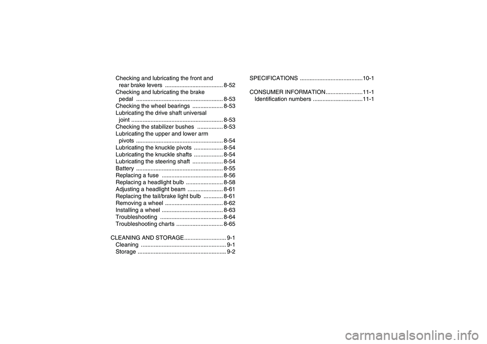 YAMAHA GRIZZLY 700 2007  Owners Manual Checking and lubricating the front and 
rear brake levers  .................................... 8-52
Checking and lubricating the brake 
pedal ...................................................... 8-