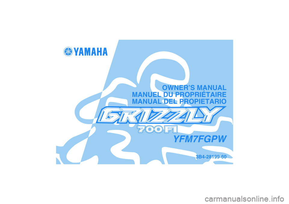 YAMAHA GRIZZLY 700 2007 Manuale de Empleo (in Spanish) YFM7FGPW
OWNER’S MANUAL
MANUEL DU PROPRIÉTAIRE
MANUAL DEL PROPIETARIO
3B4-28199-60 YAMAHA GRIZZLY 700 2007 Manuale de Empleo (in Spanish) YFM7FGPW
OWNER’S MANUAL
MANUEL DU PROPRIÉTAIRE
MANUAL DEL PROPIETARIO
3B4-28199-60