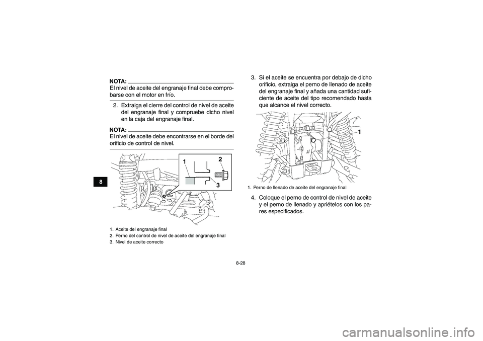 YAMAHA GRIZZLY 700 2007  Manuale de Empleo (in Spanish) 8-28
8
NOTA:El nivel de aceite del engranaje final debe compro-barse con el motor en frío.
2. Extraiga el cierre del control de nivel de aceite
del engranaje final y compruebe dicho nivel
en la caja 