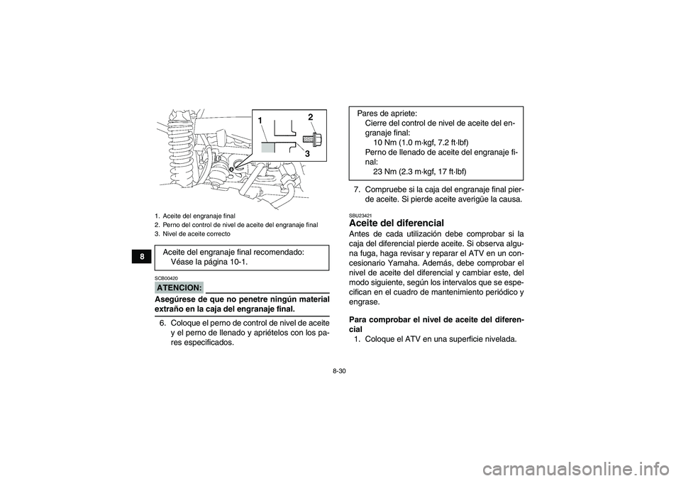 YAMAHA GRIZZLY 700 2007  Manuale de Empleo (in Spanish) 8-30
8
ATENCION:SCB00420Asegúrese de que no penetre ningún materialextraño en la caja del engranaje final.
6. Coloque el perno de control de nivel de aceite
y el perno de llenado y apriételos con 
