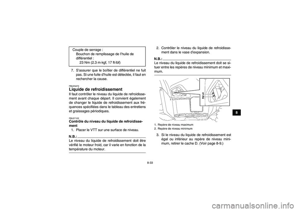 YAMAHA GRIZZLY 700 2007 Notices Demploi (in French) 8-33
8 7. S’assurer que le boîtier de différentiel ne fuit
pas. Si une fuite d’huile est détectée, il faut en
rechercher la cause.
FBU23470Liquide de refroidissement Il faut contrôler le nive YAMAHA GRIZZLY 700 2007 Notices Demploi (in French) 8-33
8 7. S’assurer que le boîtier de différentiel ne fuit
pas. Si une fuite d’huile est détectée, il faut en
rechercher la cause.
FBU23470Liquide de refroidissement Il faut contrôler le nive