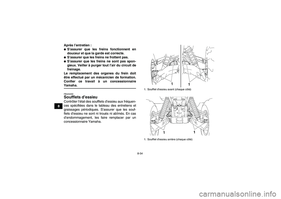 YAMAHA GRIZZLY 700 2007  Notices Demploi (in French) 8-54
8Après l’entretien :
S’assurer que les freins fonctionnent en
douceur et que la garde est correcte.S’assurer que les freins ne frottent pas.S’assurer que les freins ne sont pas spon-
