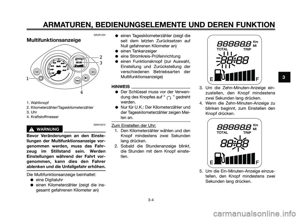 YAMAHA JOG50R 2015 Betriebsanleitungen (in German) GAUS1424
Multifunktionsanze\Uige
1. Wahlknopf
2. K\flomete\bzähle\b/Tagesk\flomete\bzähle\b
3. Uh\b
4. K\baftstoffmesse\b
GWA12312
sWARNUN\f
Bevor\b Veränderungen\b an\b den\b Einste-
llungen\b de YAMAHA JOG50R 2015 Betriebsanleitungen (in German) GAUS1424
Multifunktionsanze\Uige
1. Wahlknopf
2. K\flomete\bzähle\b/Tagesk\flomete\bzähle\b
3. Uh\b
4. K\baftstoffmesse\b
GWA12312
sWARNUN\f
Bevor\b Veränderungen\b an\b den\b Einste-
llungen\b de