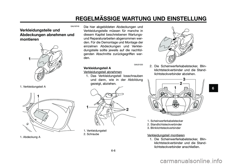 YAMAHA JOG50R 2014  Betriebsanleitungen (in German) GAU18740
Verkleidungsteile und
Abdeckungen abnehmen und
m\fntieren
1. Verkleidun\fsteil A
1. Abde\bkun\f A
Die  hier  ab\febildeten  Abde\bkun\fen  und
Verkleidun\fsteile  müssen  für  man\bhe  in
d