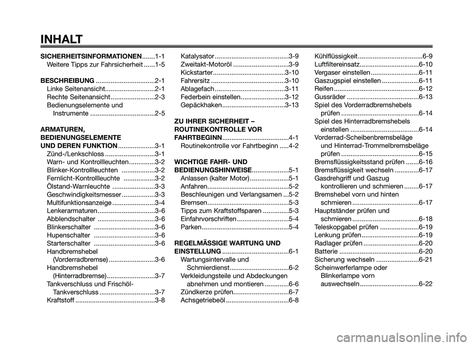 YAMAHA JOG50R 2015  Betriebsanleitungen (in German) SICHERHEITSINFORMA\ TIONEN.......1-1
Weitere Tipps zur Fahrsicherheit ......1-5
BESCHREIBUNG ..................\5..............\f-1
Linke \beitenansicht..................\5.........\f-1
Rechte \beiten
