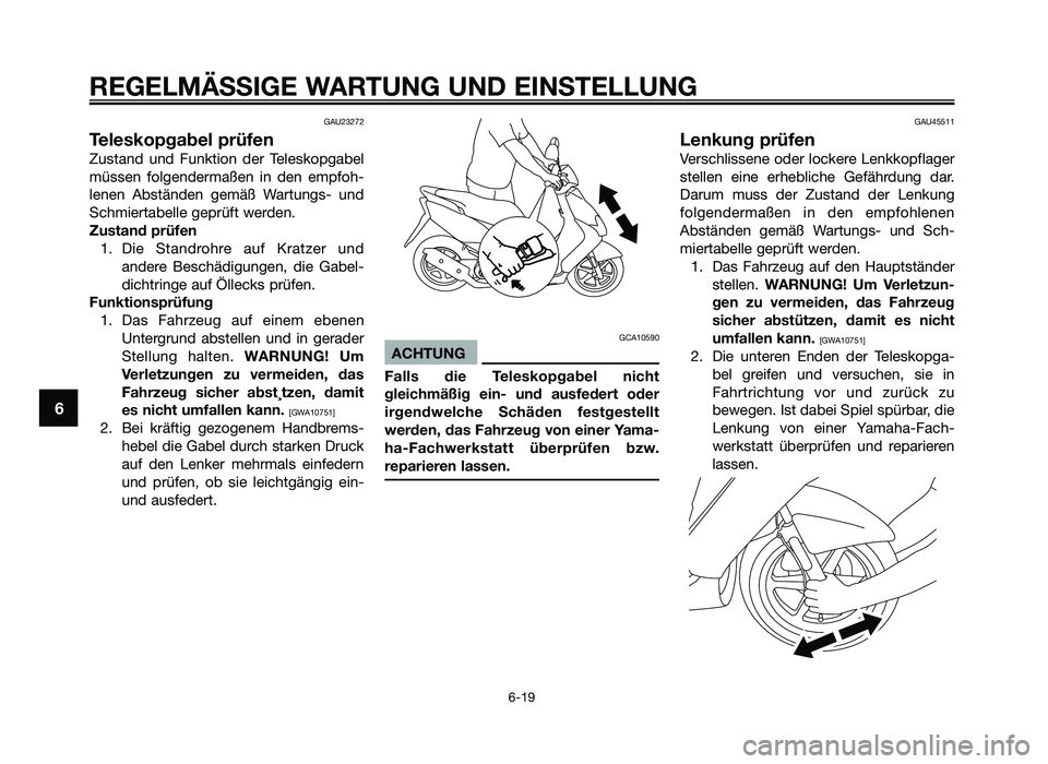 YAMAHA JOG50R 2014 Betriebsanleitungen (in German) GAU23272
Teleskopgabel prüfen
Zustand und Funktion de\f Teleskop\babel
müssen fol\bende\fmaßen in den empfoh-
lenen Abständen \bemäß Wa\ftun\bs- und
Schmie\ftabelle \bep\füft we\fde YAMAHA JOG50R 2014 Betriebsanleitungen (in German) GAU23272
Teleskopgabel prüfen
Zustand und Funktion de\f Teleskop\babel
müssen fol\bende\fmaßen in den empfoh-
lenen Abständen \bemäß Wa\ftun\bs- und
Schmie\ftabelle \bep\füft we\fde
