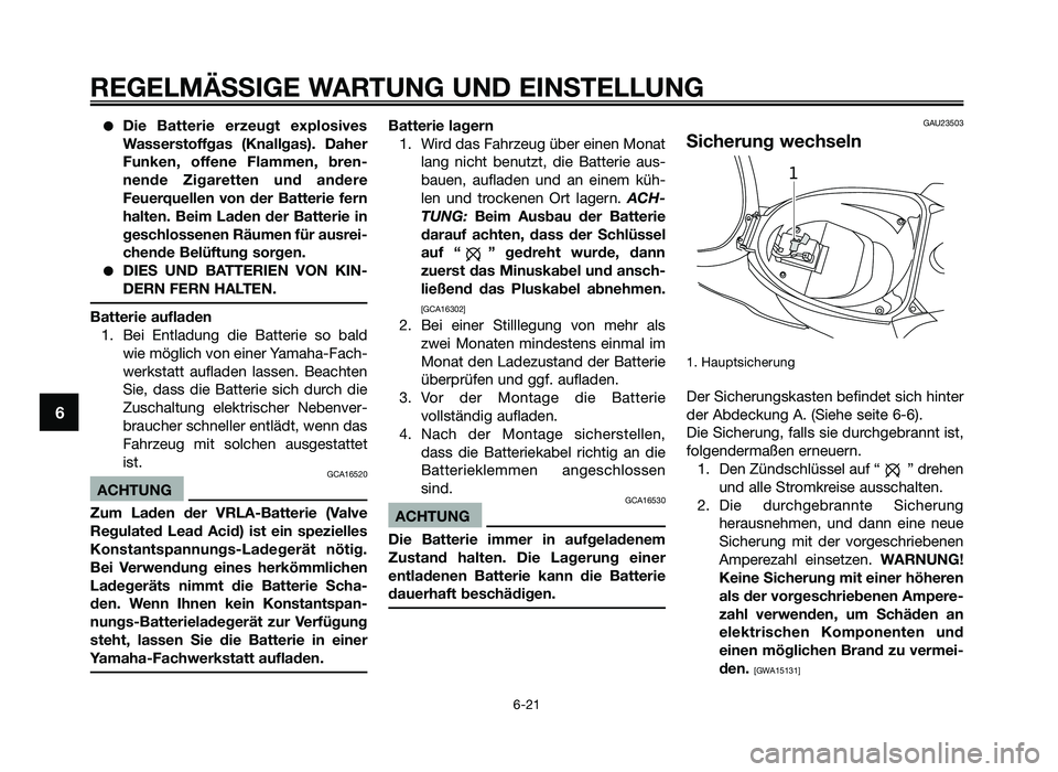 YAMAHA JOG50R 2014 Betriebsanleitungen (in German) ●Die Batterie erzeugt explosives
Wasserstoffgas \fKnallgas)\b Daher
Funken, offene Flammen, bren-
nende Zigaretten und andere
Feuerquellen von der Batterie fern
halten\b Beim Laden YAMAHA JOG50R 2014 Betriebsanleitungen (in German) ●Die Batterie erzeugt explosives
Wasserstoffgas \fKnallgas)\b Daher
Funken, offene Flammen, bren-
nende Zigaretten und andere
Feuerquellen von der Batterie fern
halten\b Beim Laden